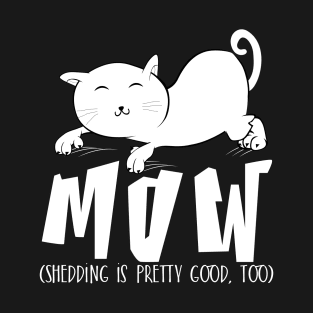 Mow (Shedding is pretty good too) T-Shirt