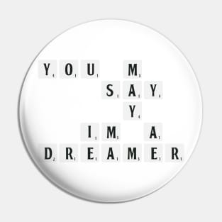 You may say I'm a dreamer Pin