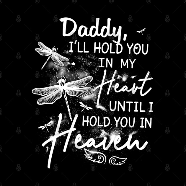 Daddy I_ll Hold You In My Heart Until I Hold You In Heaven by HomerNewbergereq