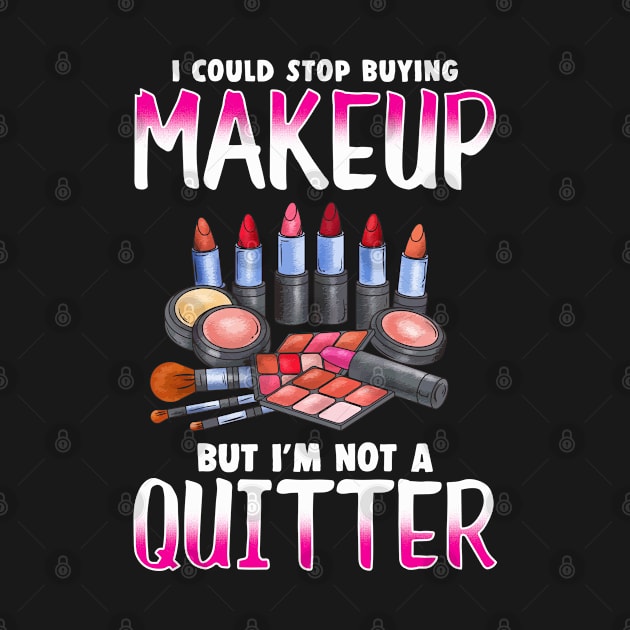 Makeup Addict Design for Women who can't stop buying makeup by Gold Wings Tees