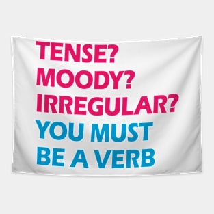 Tense? Moody? Irregular? You must be a verb. Funny linguist quote. Linguistics, grammar. Best coolest linguist, grammarian ever. Gifts for linguists Tapestry