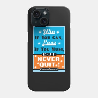 Win If You Can, Lose If You Must, But NEVER QUIT! Phone Case