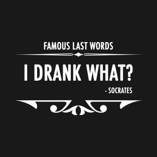 Famous Last Words - Socrates T-Shirt