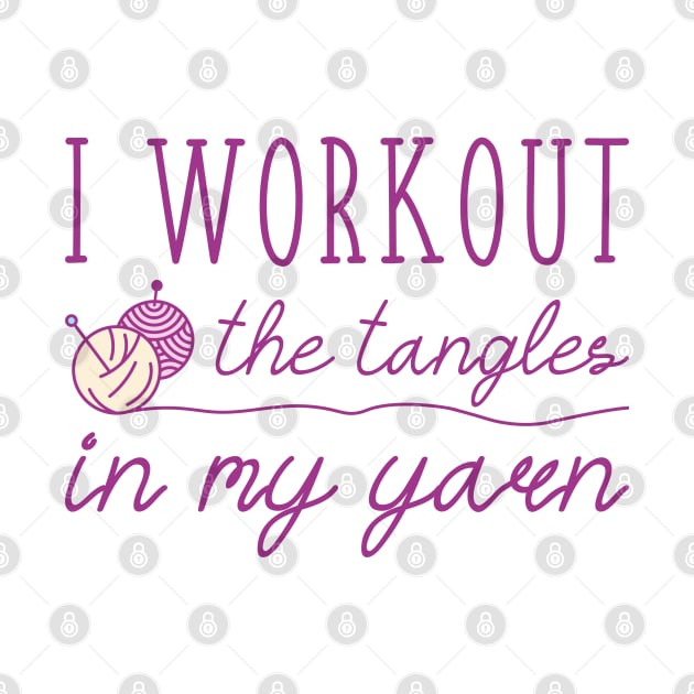I Workout The Tangles In My Yarn by LuckyFoxDesigns