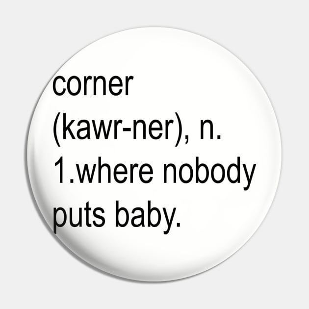 Nobody Puts Baby In The Corner Pin by Original Astoria Kid