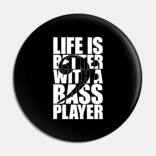 LIFE IS BETTER WITH A BASS PLAYER funny bassist gift Pin