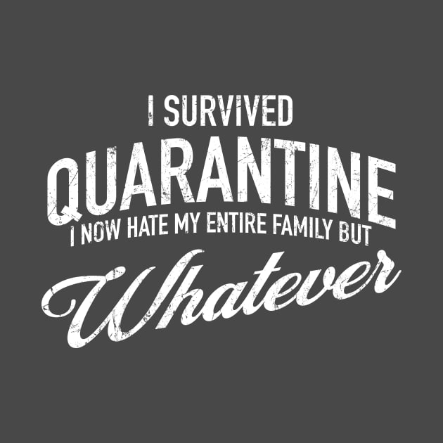 I Survived Quarantine - I now hate my family but whatever by tommartinart