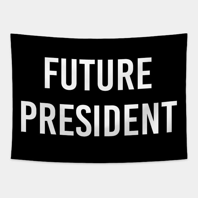 Future President (White Text) Tapestry by ImperfectLife