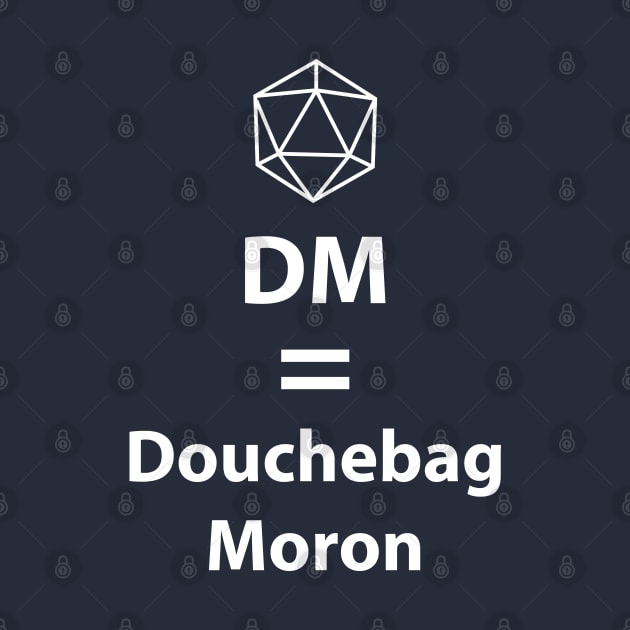 Dungeon Master = Douchebag Moron by DigitalCleo
