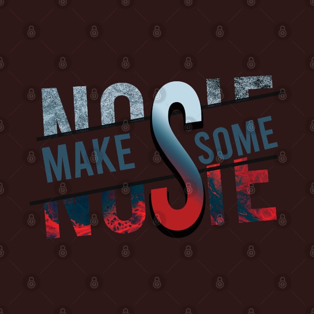 Make some Noise by Lore Vendibles