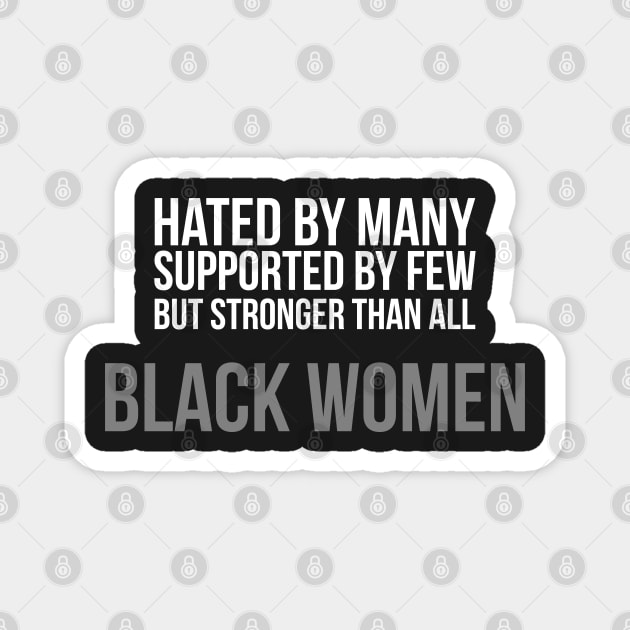 Hated By Many, Supported by Few, But Stronger Than All | Black Women Magnet by UrbanLifeApparel