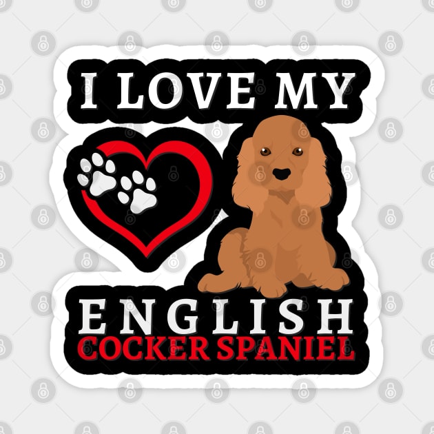 I love my English Cocker Spaniel Life is better with my dogs Dogs I love all the dogs Magnet by BoogieCreates