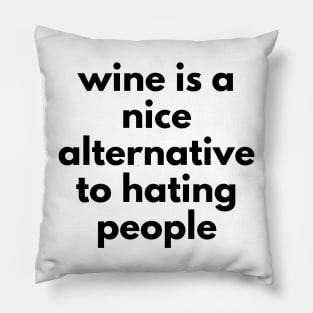 Wine Is A Nice Alternative To Hating People. Funny Wine Lover Quote. Pillow