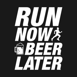 Run Now Beer Later T-Shirt