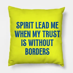 Spirit Lead Me When My Trust Is Without Borders Pillow