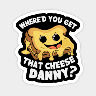 Where'd Ya Get That Cheese Danny Shane Gillis Grilled Cheese Magnet