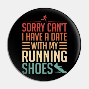 Sorry Can't, I Have A Date With My Running Shoes Pin