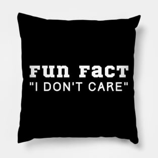 Fun Fact I Don't Care Pillow