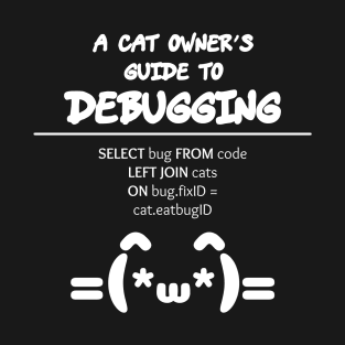 Cat Owner's Guide to Debugging | Kaomoji SQL Programming White T-Shirt
