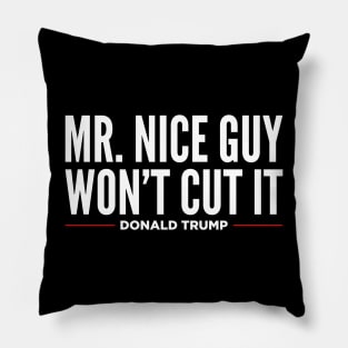 Mr Nice Guy Won't Cut It Pillow