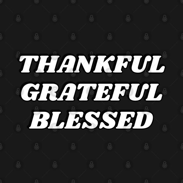 Disover Thankful grateful blessed - thanksgiving gifts - Thankful Grateful Blessed Thanksgiving - T-Shirt