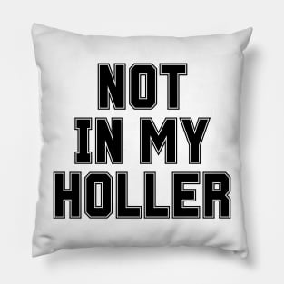 Not In My Holler Pillow