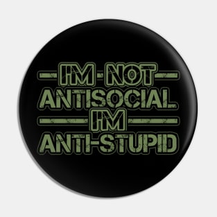 Im not Antisocial Im Anti Stupid Pin