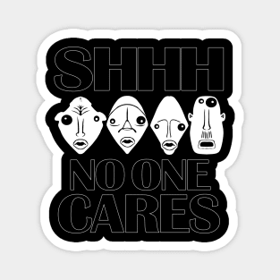 SHH NO ONE cares. Work hard motivational gift Magnet