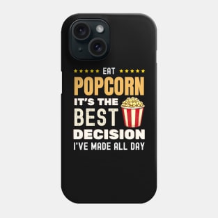 Eat Popcorn It's The Best Decision I've Made All Day Phone Case