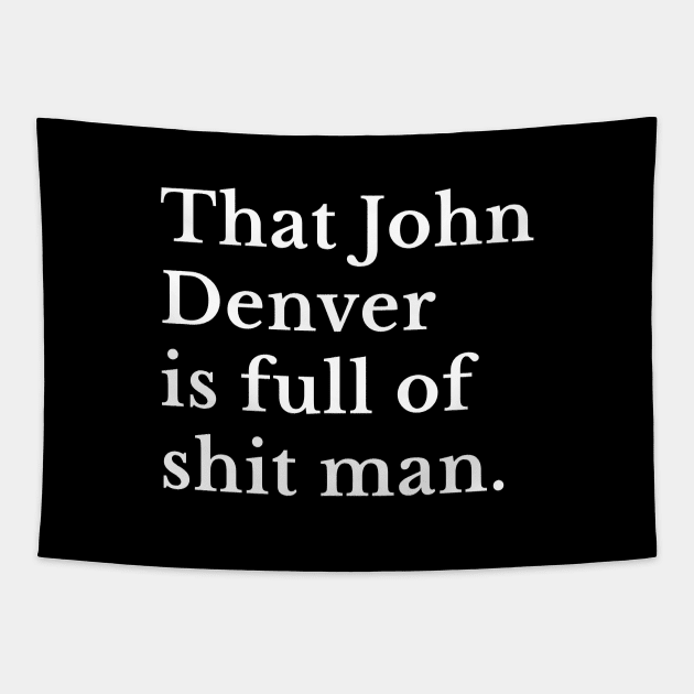 That John Denver is full of shit man. Tapestry by BodinStreet