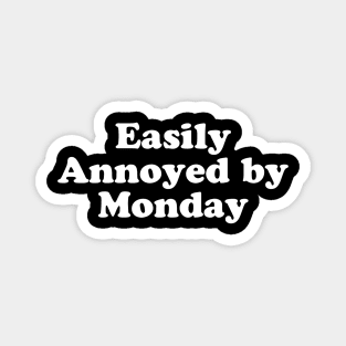 EASILY ANNOYED BY MONDAY Magnet