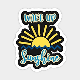 Wake up sunshine Magnet