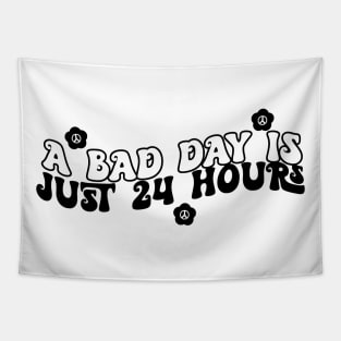 A Bad Day Is Just 24 Hours Funny Saying Quote Inspirational Feminist Message Graphic Tees Tapestry