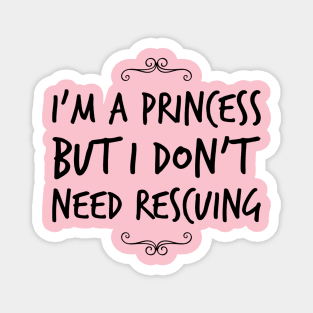 I'm A Princess But I Don't Need Rescuing Magnet