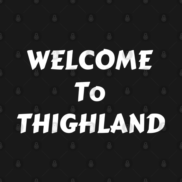 Welcome To Thighland by WassilArt