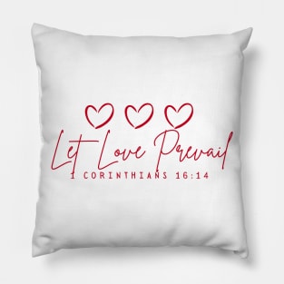 1 Corinthians 16:14- Let Love Prevail Pillow