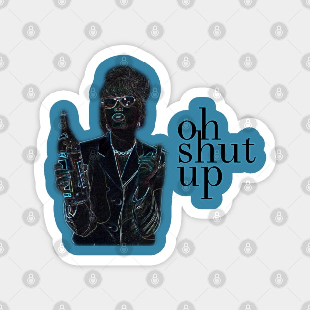 Patsy says, "Oh, shut up." Magnet by Xanaduriffic