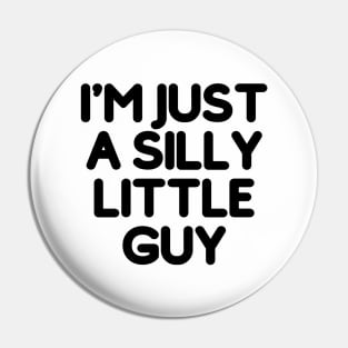 I'm just a silly little guy Pin