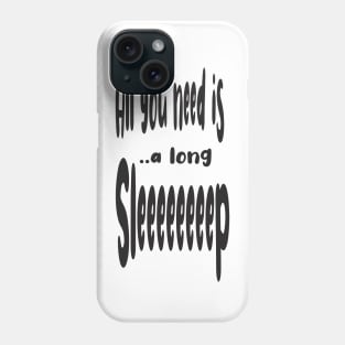 All You Need Is... a Long Sleep z z z Phone Case