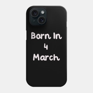 Born In 4 March Phone Case