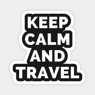 Keep Calm And Travel - Black And White Simple Font - Funny Meme Sarcastic Satire - Self Inspirational Quotes - Inspirational Quotes About Life and Struggles Magnet