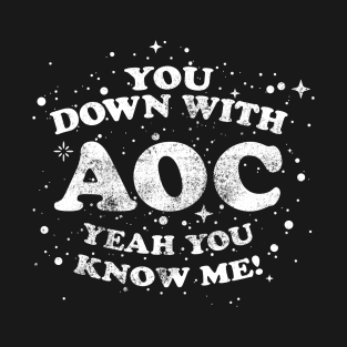 You Down With AOC (Alexandria Ocasio Cortez) Yeah You Know Me T-Shirt