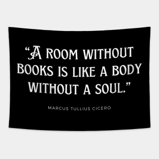 “A room without books is like a body without a soul.” Tapestry