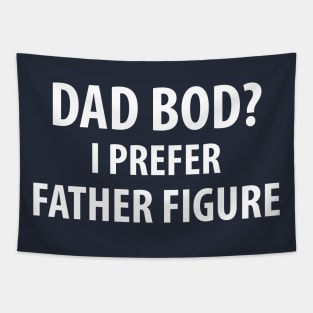 Dad Bod? I Prefer Father Figure Tapestry