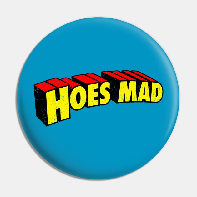 Hoes Mad Pin by tommartinart