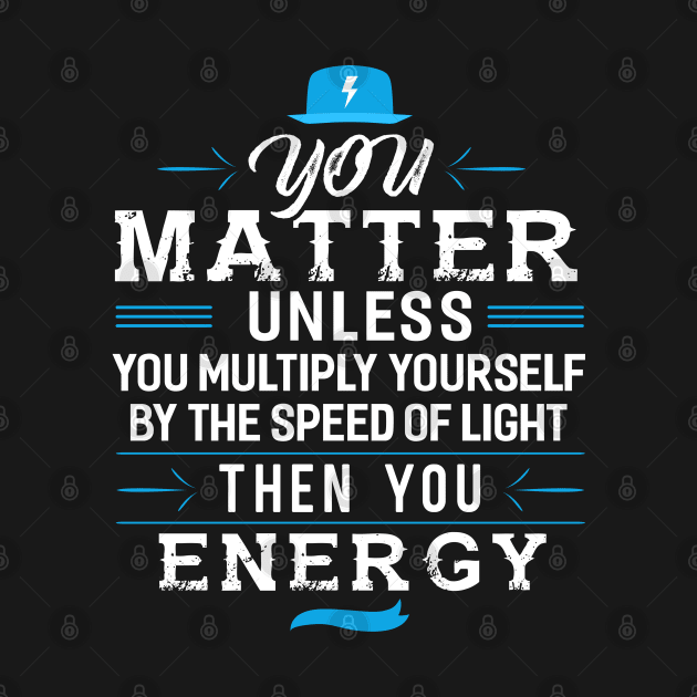 You Matter Unless you Energy by Dojaja