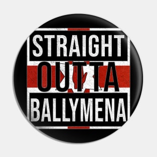 Straight Outta Ballymena - Gift for Northern Irish, Northern Irishmen , Northern Irishwomen,  From Ballymena in Northern Ireland Irish Pin