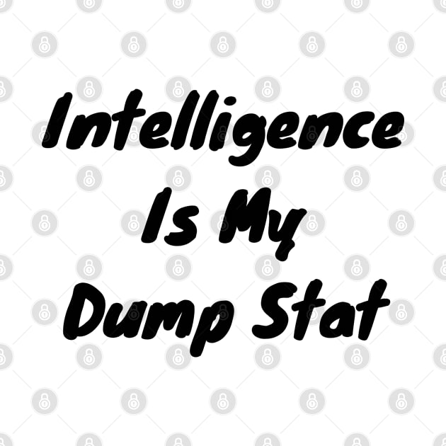 Intelligence is my dump stat by DennisMcCarson