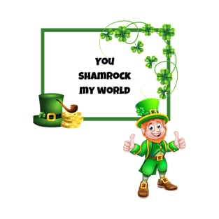 You Shamrock My World T-Shirt