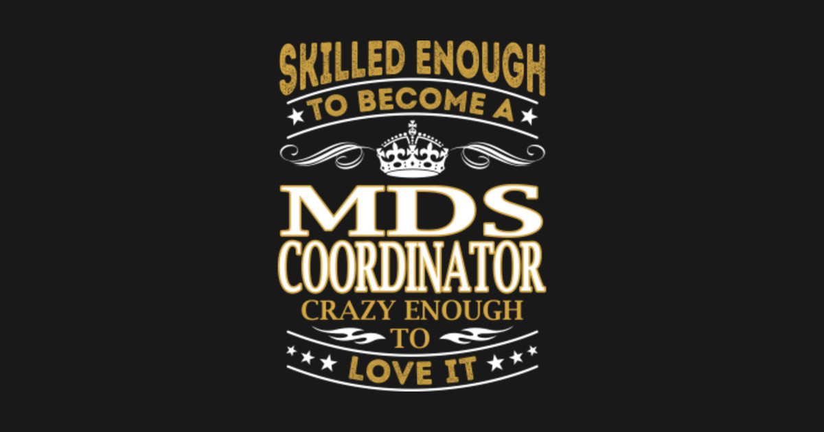 Mds Coordinator Skilled Enough  Mds Coordinator  TShirt  TeePublic